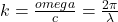 k=\frac{omega}{c}=\frac{2\pi}{\lambda}