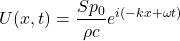\begin{equation*}U(x,t) = \frac{S p_0}{\rho c} e^{i(-kx+\omega t)}\end{equation*}